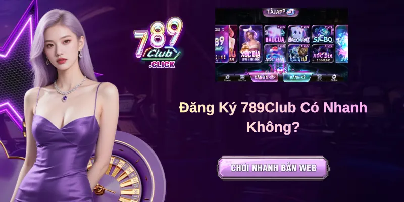 Đăng Ký 789Club Có Nhanh Không?